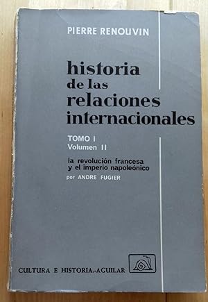 HISTORIA DE LAS RELACIONES INTERNACIONALES. TOMO I. VOL. II. LA REVOLUCIÓN FRANCESA Y EL IMPERIO ...