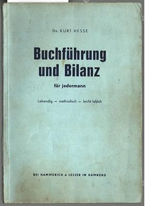 Buchführung und Bilanz für jedermann. [Lebendig - methodisch - leicht faßlich]. Kurt Hesse / Büch...