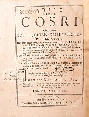 Seller image for [Kuzari] Liber Cosri : continens colloquium seu disputationem de religione, habitam ante nongentos annos, inter regem cosarreorum, & R. Isaacum Sangarum Judum; contra philosophos prcipu  gentilibus, & Karraitas  Judis; synopsin simulexhibens theologi & philosophi judaic, vari & recondit eruditione refertam for sale by Librairie Le Feu Follet