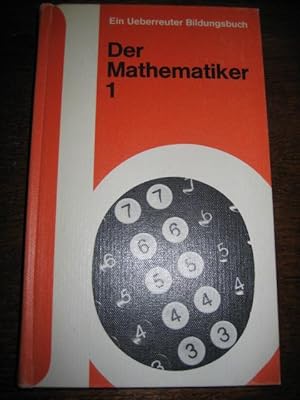 Der Mathematiker 1. Einführung in die Grundbegriffe. Ein Ueberreuter-Bildungsbuch.