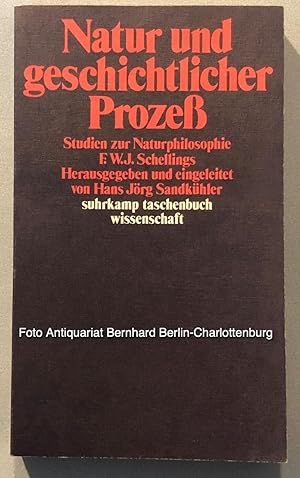 Natur und geschichtlicher Prozess. Studien zur Naturphilosophie F.W.J. Schellings. Mit einem Quel...