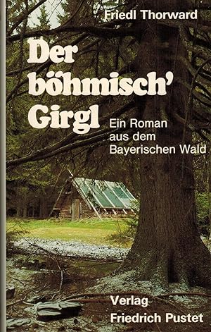 Seller image for Der bhmisch' Girgl. Ein Roman aus dem Bayerischen Wald for sale by Paderbuch e.Kfm. Inh. Ralf R. Eichmann