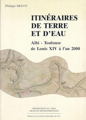 Image du vendeur pour Itinraires de terre et d'eau. Albi - Toulouse de Louis XIV  l'an 2000 mis en vente par LIBRAIRIE GIL-ARTGIL SARL