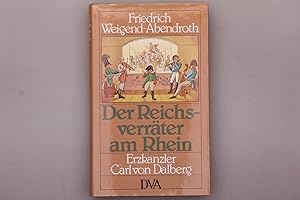 DER REICHSVERRÄTER AM RHEIN. Carl von Dalberg und sein Widerspruch