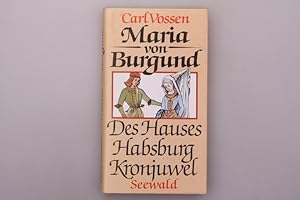 MARIA VON BURGUND. Des Hauses Habsburg Kronjuwel