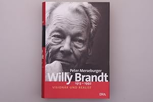 WILLY BRANDT 1913 - 1992. Visionär und Realist