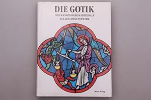 Bild des Verkufers fr DIE GOTIK. Die franzsische Kathedrale als Gesamtkunstwerk zum Verkauf von INFINIBU KG