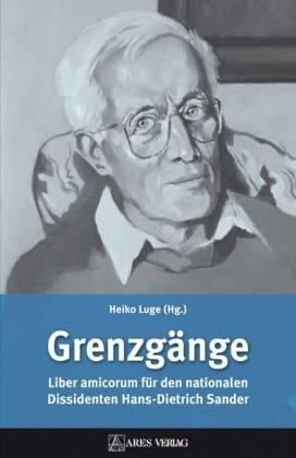 Grenzgänge. Liber amicorum für den nationalen Dissidenten Hans-Dietrich Sander