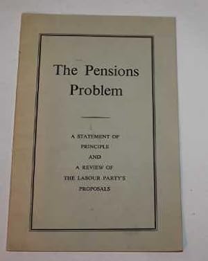 The Pensions Problem: A Statement of Principle and a Review of The Labour Party's Proposals