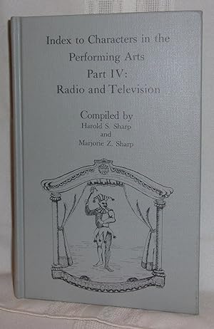 INDEX TO CHARACTERS IN THE PERFORMING ARTS: Part IV: Radio and Television