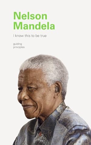 Imagen del vendedor de Nelson Mandela : I Know This to Be True Guiding Principles a la venta por GreatBookPrices