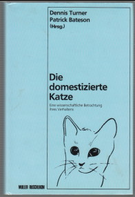 Die domestizierte Katze : Eine wissenschaftliche Betrachtung ihres Verhaltens. Hrsg.: Dennis C. T...