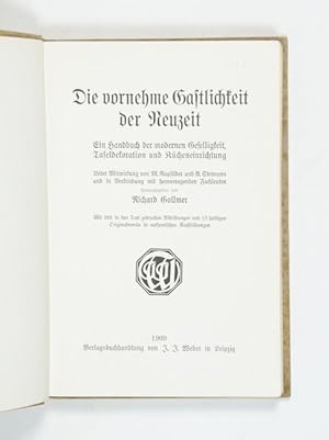Die vornehme Gastlichkeit der Neuzeit. Ein Handbuch der modernen Geselligkeit, Tafeldekoration un...