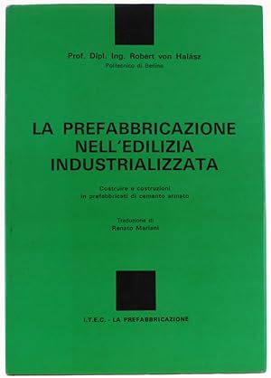 LA PREFABBRICAZIONE NELL'EDILIZIA INDUSTRIALIZZATA. Costruire e costruzioni in prefabbricati di c...