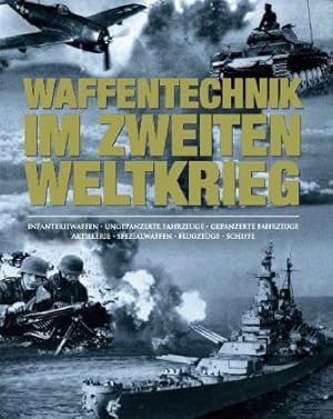 Bild des Verkufers fr Waffentechnik im Zweiten Weltkrieg : Infanteriewaffen, ungepanzerte Fahrzeuge, gepanzerte Fahrzeuge, Artillerie, Spezialwaffen, Flugzeuge, Schiffe. Alexander Ldeke zum Verkauf von Antiquariat im Schloss