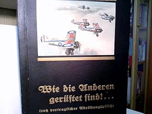 Wie die Anderen gerüstet sind !. trotz vertraglicher Abrüstungspflicht