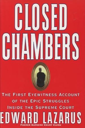Closed Chambers: The First Eyewitness Account of the Epic Struggles Inside the Supreme Court