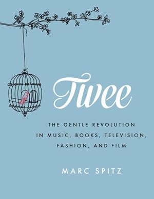 Seller image for Twee : The Gentle Revolution in Music, Books, Television, Fashion, and Film for sale by GreatBookPrices