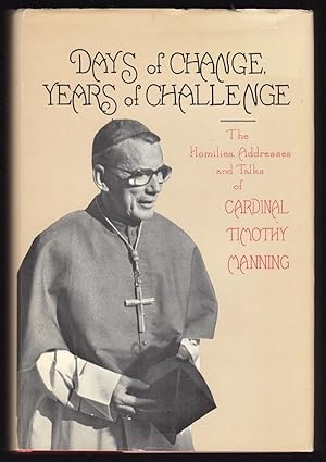 Immagine del venditore per DAYS OF CHANGE, YEARS OF CHALLENGE: THE HOMILIES, ADDRESSES AND TALKS OF CARDINAL TIMOTHY MANNING venduto da Champ & Mabel Collectibles