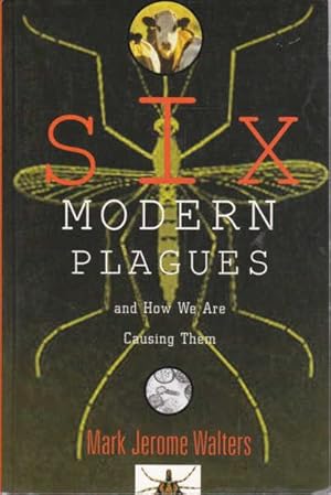 Six Modern Plagues: and How We are Causing Them
