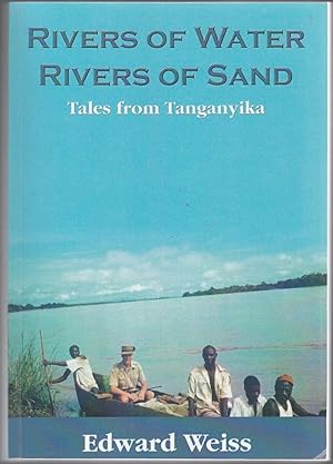 RIVERS OF WATER RIVERS OF SAND. Tales From Tanganyika (SIGNED COPY)