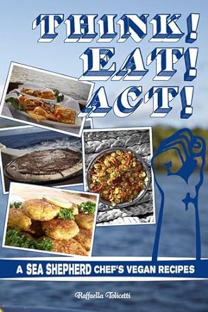 Seller image for Think! Eat! Act!: A Sea Shepherd Chef's Vegan Recipes (Vegan Cookbooks) by Tolicetti, Raffaella [Paperback ] for sale by booksXpress