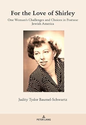 Bild des Verkufers fr For the Love of Shirley : One Womans Challenges and Choices in Postwar Jewish America zum Verkauf von AHA-BUCH GmbH