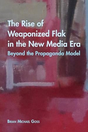 Bild des Verkufers fr The Rise of Weaponized Flak in the New Media Era : Beyond the Propaganda Model zum Verkauf von AHA-BUCH GmbH