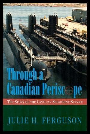 Imagen del vendedor de THROUGH A CANADIAN PERISCOPE - The Story of the Canadian Submarine Service a la venta por W. Fraser Sandercombe