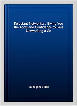 Immagine del venditore per Reluctant Networker : Giving You the Tools and Confidence to Give Networking a Go venduto da GreatBookPrices