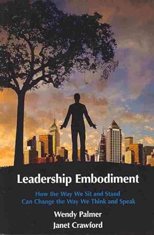 Seller image for Leadership Embodiment : How the Way We Sit and Stand Can Change the Way We Think and Speak for sale by GreatBookPrices