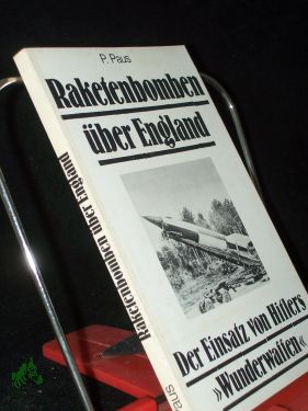 Seller image for P. Paus, Raketenbomben ber England, Der Einsatz von Hitlers Wunderwaffen for sale by Antiquariat Artemis Lorenz & Lorenz GbR