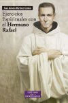 Ejercicios espirituales con el Hermano Rafael : textos de san Rafael Arnáiz Barón como realizació...