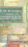 A pie de escuela. Experiencia de un maestro cristiano