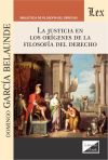 JUSTICIA EN LOS ORIGENES DE LA FILOSOFIA DEL DERECHO, LA