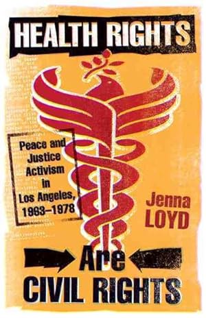 Seller image for Health Rights Are Civil Rights : Peace and Justice Activism in Los Angeles, 1963-1978 for sale by GreatBookPrices