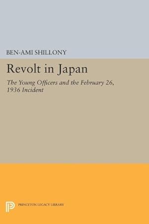 Bild des Verkufers fr Revolt in Japan : The Young Officers and the February 26, 1936 Incident zum Verkauf von GreatBookPrices