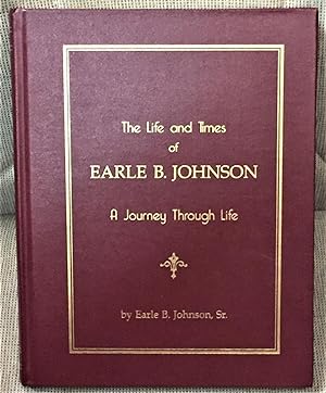 The Life and Times of Earle B. Johnson, A Journey Through Life