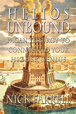 Bild des Verkufers fr Helios Unbound: Pagan Theurgy to Connect to Your Higher Genius zum Verkauf von GreatBookPrices