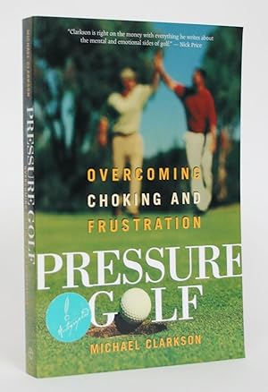 Pressure Golf: Overcoming Choking and Frustration