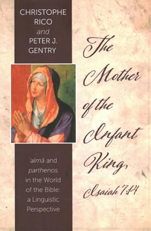 Image du vendeur pour Mother of the Infant King, Isaiah 7:14 : Alma and Parthenos in the World of the Bible: a Linguistic Perspective mis en vente par GreatBookPrices