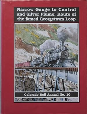 Seller image for COLORADO RAIL ANNUAL No.10 : NARROW GAUGE TO CENTRAL AND SILVER PLUME for sale by Martin Bott Bookdealers Ltd