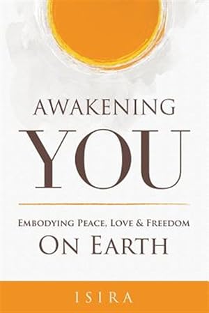 Bild des Verkufers fr Awakening YOU: Embodying Peace, Love and Freedom on Earth zum Verkauf von GreatBookPrices