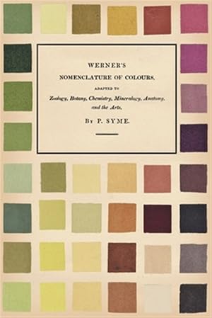 Immagine del venditore per Werner's Nomenclature of Colours - Adapted to Zoology, Botany, Chemistry, Mineralogy, Anatomy, and the Arts venduto da GreatBookPrices