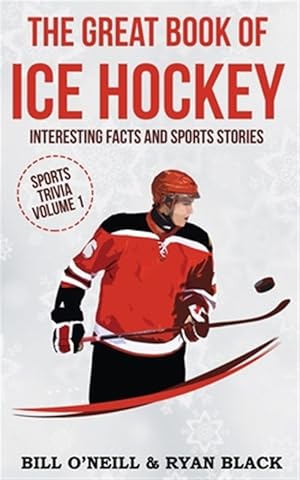 Bild des Verkufers fr The Big Book of Ice Hockey: Interesting Facts and Sports Stories zum Verkauf von GreatBookPrices