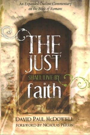Seller image for Just Shall Live by Faith : An Expanded Outline Commentary on the Book of Romans for sale by GreatBookPrices