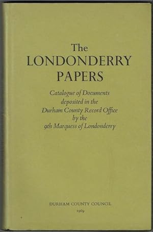 The Londonderry Papers: Catalogue Of The Documents Deposited In The Durham County Record Office B...