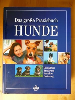 Das große Praxisbuch Hunde. Gesundheit, Ernährung, Verhalten, Erziehung. Ein ADAC-Buch.