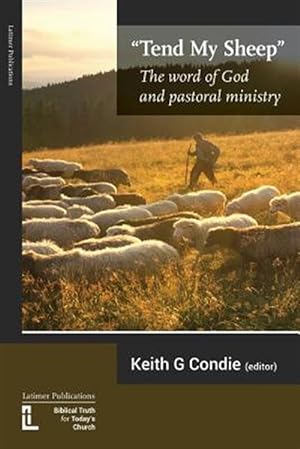 Image du vendeur pour Tend My Sheep: The word of God and pastoral ministry mis en vente par GreatBookPrices