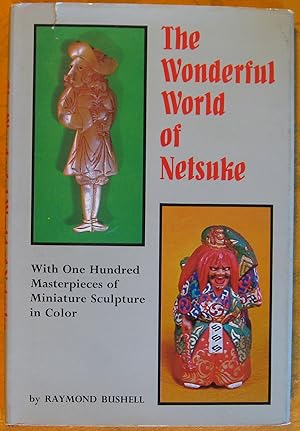 The Wonderful World of Netsuke: With 100 Masterpieces of Miniature Sculpture in Color